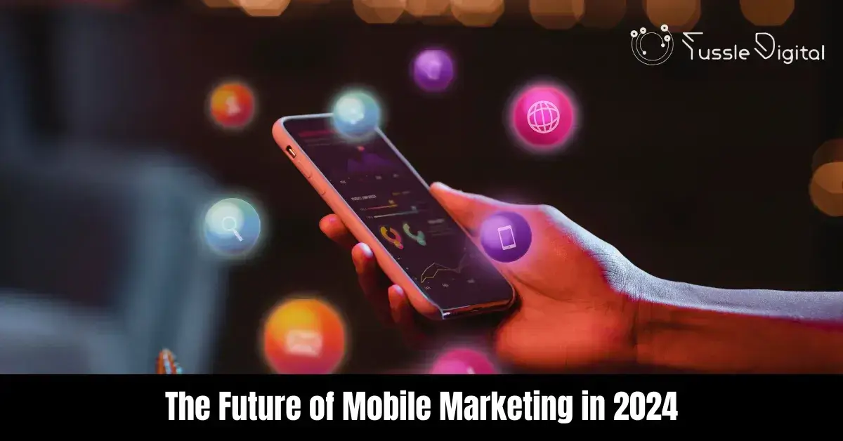 The Future of Mobile Marketing in 2024 